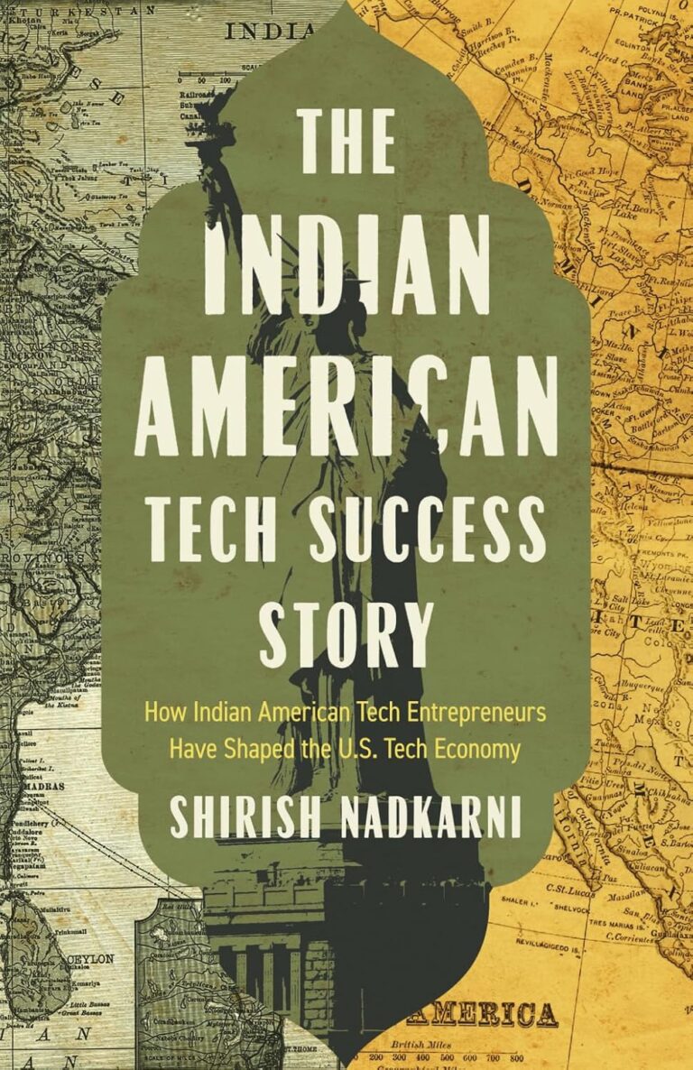 The Indian American Tech Success Story: How Indian American Tech Entrepreneurs Have Shaped the US Tech Economy